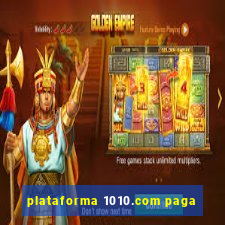 plataforma 1010.com paga